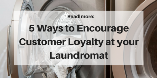 5 Ways to Encourage Customer Loyalty at your Laundromat